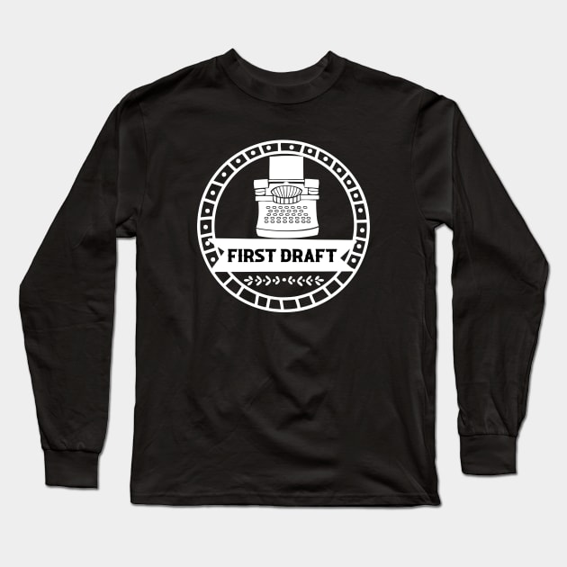 First Draft - Motivational Writing Long Sleeve T-Shirt by TypoSomething